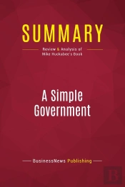 Summary: A Simple Government : Review And Analysis Of Mike Huckabee'S Book