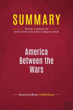 Bertrand.pt - Summary: America Between The Wars : Review And Analysis Of Derek Chollet And James Goldgeier'S Book