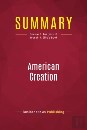 Summary: American Creation : Review And Analysis Of Joseph J. Ellis'S Book