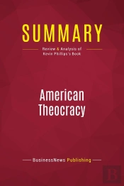 Summary : American Theocracy (Review And Analysis Of Kevin Phillips'S Book)