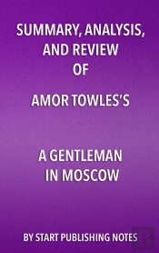 Summary, Analysis, And Review Of Amor Towless A Gentleman In Moscow