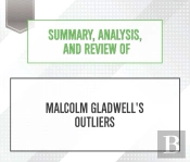 Summary, Analysis, And Review Of Malcolm Gladwell'S Outliers