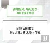 Summary, Analysis, And Review Of Meik Wiking'S The Little Book Of Hygge
