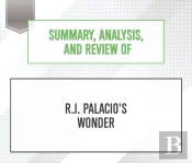 Summary, Analysis, And Review Of R.J. Palacio'S Wonder