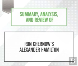 Bertrand.pt - Summary, Analysis, And Review Of Ron Chernow'S Alexander Hamilton