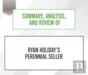 Summary, Analysis, And Review Of Ryan Holiday'S Perennial Seller