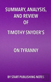 Summary, Analysis, And Review Of Timothy Snyders On Tyranny
