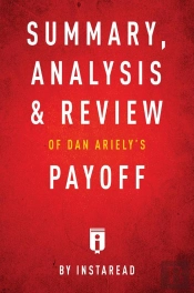 Summary, Analysis & Review Of Dan Ariely'S Payoff By Instaread