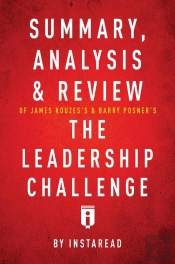 Summary, Analysis & Review Of James Kouzes'S & Barry Posner'S The Leadership Challenge By Instaread
