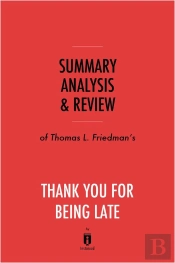 Summary, Analysis & Review Of Thomas L. Friedman'S Thank You For Being Late By Instaread