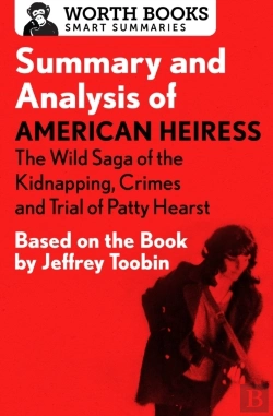 Bertrand.pt - Summary And Analysis Of American Heiress: The Wild Saga Of The Kidnapping, Crimes And Trial Of Patty Hearst