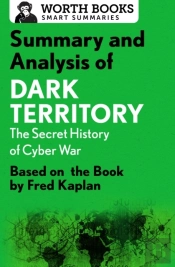 Summary And Analysis Of Dark Territory: The Secret History Of Cyber War