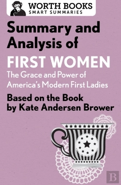 Bertrand.pt - Summary And Analysis Of First Women: The Grace And Power Of America'S Modern First Ladies