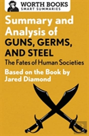 Summary And Analysis Of Guns, Germs, And Steel: The Fates Of Human Societies