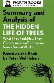 Summary And Analysis Of The Hidden Life Of Trees: What They Feel, How They Communicate-Discoveries From A Secret World