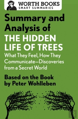 Bertrand.pt - Summary And Analysis Of The Hidden Life Of Trees: What They Feel, How They Communicate-Discoveries From A Secret World
