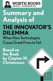 Summary And Analysis Of The Innovator'S Dilemma: When New Technologies Cause Great Firms To Fail
