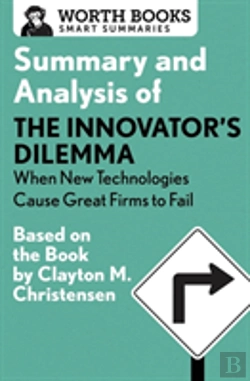 Bertrand.pt - Summary And Analysis Of The Innovator'S Dilemma: When New Technologies Cause Great Firms To Fail