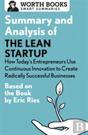 Summary And Analysis Of The Lean Startup: How Today'S Entrepreneurs Use Continuous Innovation To Create Radically Successful Businesses
