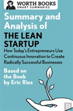 Bertrand.pt - Summary And Analysis Of The Lean Startup: How Today'S Entrepreneurs Use Continuous Innovation To Create Radically Successful Businesses
