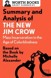 Summary And Analysis Of The New Jim Crow: Mass Incarceration In The Age Of Colorblindness
