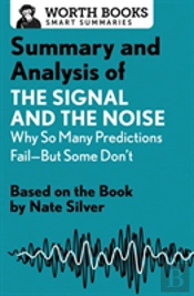 Summary And Analysis Of The Signal And The Noise: Why So Many Predictions Failabut Some Don'T