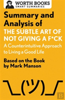 Bertrand.pt - Summary And Analysis Of The Subtle Art Of Not Giving A F*Ck: A Counterintuitive Approach To Living A Good Life
