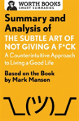 Summary And Analysis Of The Subtle Art Of Not Giving A F*Ck: A Counterintuitive Approach To Living A Good Life