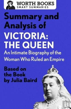Bertrand.pt - Summary And Analysis Of Victoria: The Queen: An Intimate Biography Of The Woman Who Ruled An Empire