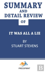 Summary And Detail Review Of It Was All A Lie By Stuart Stevens (Pressprint)