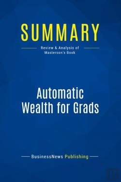 Bertrand.pt - Summary: Automatic Wealth For Grads : Review And Analysis Of Masterson'S Book