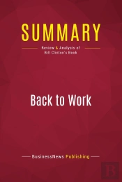 Summary: Back To Work : Review And Analysis Of Bill Clinton'S Book