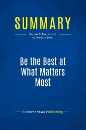 Summary: Be The Best At What Matters Most : Review And Analysis Of Calloway'S Book