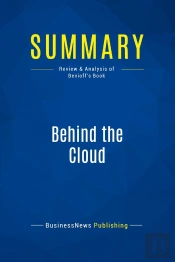 Summary: Behind The Cloud : Review And Analysis Of Benioff'S Book