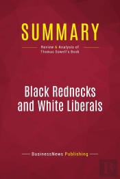 Summary: Black Rednecks And White Liberals : Review And Analysis Of Thomas Sowell'S Book