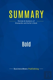 Summary: Bold : Review And Analysis Of Diamandis And Kotler'S Book