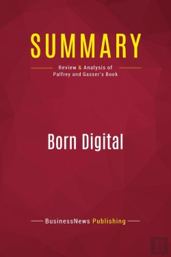 Bertrand.pt - Summary: Born Digital : Review And Analysis Of Palfrey And Gasser'S Book