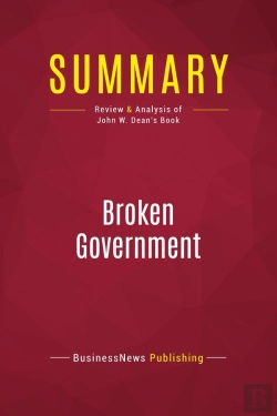 Bertrand.pt - Summary : Broken Government  (Review And Analysis Of John W. Dean'S Book)