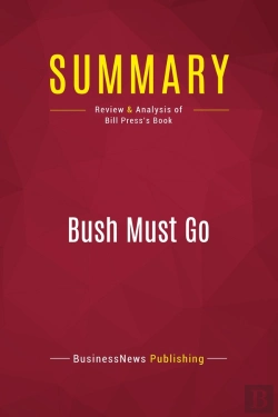 Bertrand.pt - Summary: Bush Must Go : Review And Analysis Of Bill Press'S Book