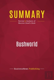 Summary: Bushworld : Review And Analysis Of Maureen Dowd'S Book