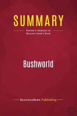 Bertrand.pt - Summary: Bushworld : Review And Analysis Of Maureen Dowd'S Book