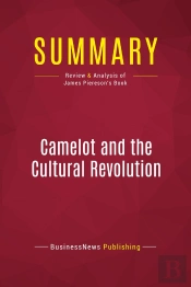 Summary: Camelot And The Cultural Revolution : Review And Analysis Of James Piereson'S Book
