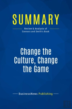 Bertrand.pt - Summary: Change The Culture, Change The Game : Review And Analysis Of Connors And Smith'S Book