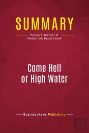 Summary: Come Hell Or High Water : Review And Analysis Of Michael Eric Dyson'S Book