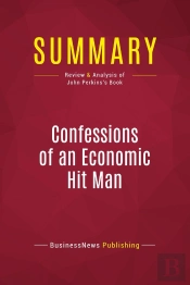 Summary: Confessions Of An Economic Hit Man : Review And Analysis Of John Perkins'S Book