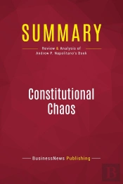 Summary: Constitutional Chaos : Review And Analysis Of Andrew P. Napolitano'S Book