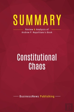 Bertrand.pt - Summary: Constitutional Chaos : Review And Analysis Of Andrew P. Napolitano'S Book
