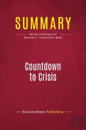 Summary: Countdown To Crisis : Review And Analysis Of Kenneth R. Timmerman'S Book