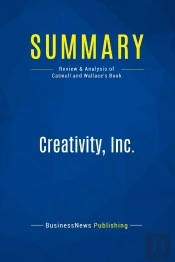 Summary: Creativity, Inc. : Review And Analysis Of Catmull And Wallace'S Book