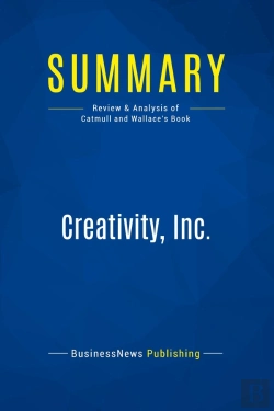 Bertrand.pt - Summary: Creativity, Inc. : Review And Analysis Of Catmull And Wallace'S Book